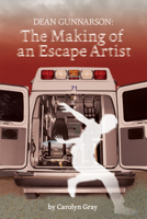 Dean Gunnarson: The Making Of An Escape Artist 1927855357 Book Cover