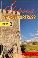 Hiking Skopje Fortress 2025 B0DTYM3549 Book Cover