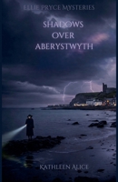 Shadows Over Aberystwyth (Ellie Pryce Mysteries) B0F2W6TW7R Book Cover