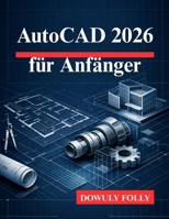 AutoCAD 2026 für Anfänger: Schöpfen Sie das volle Potenzial Ihrer 3D-Modellierungsdesigns aus (German Edition) B0GHJTR4GM Book Cover