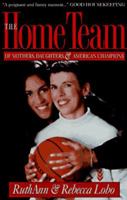 The Home Team: Of Mothers, Daughters, and American Champions 1568361408 Book Cover