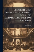 �bersicht �ber Lessings Laokoon Und Schillers Abhandlung �ber Das Erhabene (Classic Reprint) 1149723424 Book Cover