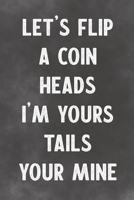 Let's Flip A Coin Heads I'm Yours Tails Your Mine: Lined Notebook - Better Than A Lovers Greeting Card 1675699755 Book Cover