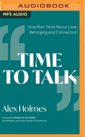 Time to Talk: How Men Feel About Love, Belonging and Connection 1713643383 Book Cover
