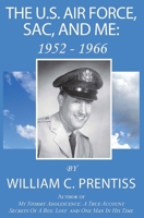 The U.S. Air Force, SAC, and Me: 1952 - 1966 1977229913 Book Cover