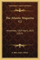 The Atlantic Magazine V2: November, 1824-April, 1825 116494794X Book Cover