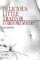 Delicious Little Traitor: A Varian Pike Mystery 1720690413 Book Cover
