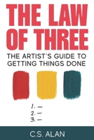 The Law of Three: The Artist’s Guide to Getting Things Done: Master Focus, Build Momentum, and Finish Your Creative Work B0H2DQNDP5 Book Cover