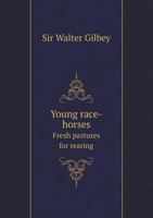 Young Race-Horses; Fresh Pastures for Rearing 1172107998 Book Cover