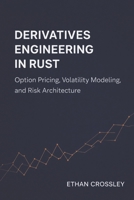 Derivatives Engineering in Rust: Option Pricing, Volatility Modeling, and Risk Architecture B0GNKFLTMG Book Cover