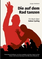 Die auf dem Rad tanzen: Ein Buch über Indoor Cycling 3696392022 Book Cover