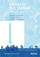 Kharkiv Is a Dream: Public Art and Activism 2013-2023 3838220056 Book Cover