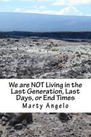 We are NOT Living in the Last Generation, Last Days, or End Times 1542684293 Book Cover
