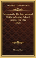 Sermons On The International Uniform Sunday-School Lessons For 1922 1437125867 Book Cover