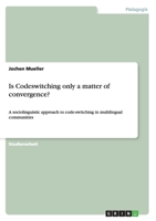 Is Codeswitching only a matter of convergence?: A sociolinguistic approach to code-switching in multilingual communities 3656651590 Book Cover