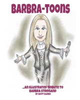 Barbra-toons: An illustrated poetic tribute to The Greatest Star...Barbra Streisand 1097943054 Book Cover