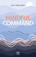 Mindful Command: The way of the evolving leader 1911687468 Book Cover