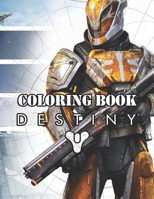 Destiny Coloring Book: Great Destiny Practice Art Work Collectibles Hobbies Boys Girls Ages 4-8 5-7 8-12 Young Toddlers Older Children Tween Teenagers ... Best Gift Ideas 2021 B095GJW4SD Book Cover