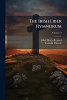 The Irish Liber Hymnorum, Volume 1: Edited from the Mss., with Translations, Notes and Glossary: Text and Introduction 1276285868 Book Cover