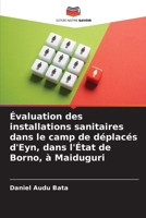 Évaluation des installations sanitaires dans le camp de déplacés d'Eyn, dans l'État de Borno, à Maiduguri (French Edition) 6208366933 Book Cover