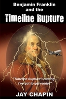 Benjamin Franklin and the Timeline Rupture 1539186083 Book Cover