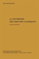 La Geometrie Des Groupes Classiques: Reihe: Gruppentheorie 3540029672 Book Cover