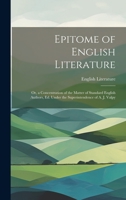 Epitome of English Literature: Or, a Concentration of the Matter of Standard English Authors, Ed. Under the Superintendence of A. J. Valpy 1021250481 Book Cover