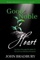 Good & Noble Heart: 300 Days Through The Bible To Reveal Your Identity & Purpose 1727276450 Book Cover