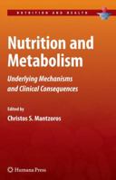 Nutrition and Metabolism: Underlying Mechanisms and Clinical Consequences (Nutrition and Health) 1603274529 Book Cover