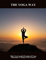 The Yoga Way: Fifty-Two Essential Principles Of Yoga Philosophy To Deepen Your Practice B0FQ2Y47F5 Book Cover