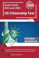 US Citizenship Test Study Guide 2024 and 2025: Prep Book for all 100 USCIS Civic Test Questions for US Naturalization to Become an American Citizen [Includes Audiobook] 1637755325 Book Cover