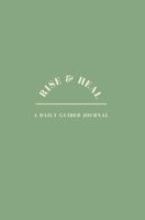 Rise & Heal: A Daily Guided Journal | Simple prompts designed to help you process feelings, practice self-compassion, and heal. null Book Cover