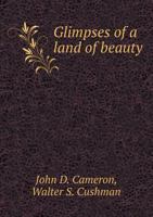 Glimpses of a Land of Beauty 1342357493 Book Cover