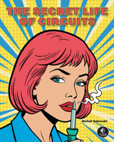 The Secret Life of Circuits: From Atoms to Microcontrollers 1718504802 Book Cover