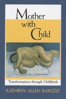 Mother With Child: Transformations Through Childbirth 0253208270 Book Cover
