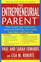 The Entrepreneurial Parent: How to Earn Your Living and Still Enjoy Your Family, Your Work and Your Life 1585421634 Book Cover