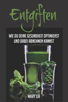 Entgiften: Wie du deine Gesundheit optimierst und dabei abnehmen kannst 179684036X Book Cover
