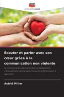Écouter et parler avec son coeur grâce à la communication non violente (French Edition) 6208917409 Book Cover