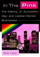 In the Pink: The Making of Successful Gay- and Lesbian-Owned Businesses 1560239417 Book Cover