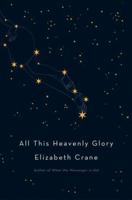 All This Heavenly Glory 0316014214 Book Cover