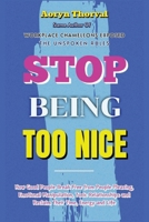 Stop Being Too Nice: How Good People Break Free from People Pleasing, Emotional Manipulation, Toxic Relationships and Reclaim Their Time, Energy and Life (Life Lessons with Aoryn Thorval) B0GRYQ2BHH Book Cover