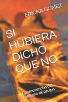 SI HUBIERA DICHO QUE NO: Consecuencias del consumo de drogas B08TZMKBRZ Book Cover