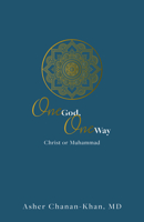 One God, One Way: Christ or Muhammad: Muslims Must Wrestle with the Claims and Promises of Christ Jesus 0882706136 Book Cover