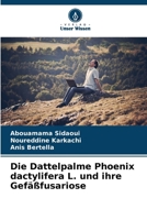 Die Dattelpalme Phoenix dactylifera L. und ihre Gefäßfusariose 6207252438 Book Cover