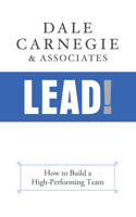 Lead!: How to Build a High-Performing Team 1722505729 Book Cover