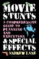 Movie Stunts & Special Effects: A Comprehensive Guide to Planning and Execution 1623563666 Book Cover