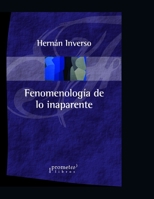 Fenomenología de lo inaparente: Reencontrar el sentido en el mundo contemporáneo B09CRTSMMW Book Cover
