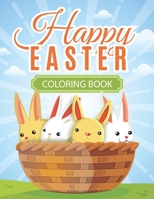 Happy Easter Coloring Book: A Kids Coloring Book Featuring Adorable Easter Bunnies, Beautiful Spring Flowers, and Charming Easter Eggs for Stress Relief and Relaxation B08TZ1MT3H Book Cover