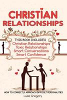 Christian Relationships: Living Around Toxic Relationships and Difficult Personalities With Conversation Tactics And Self Confidence (This Book 1542435676 Book Cover