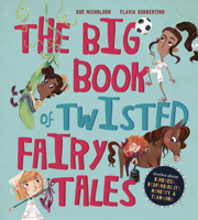 The Big Book of Twisted Fairy Tales: Stories about kindness, responsibility, honesty, and teamwork 1786039885 Book Cover